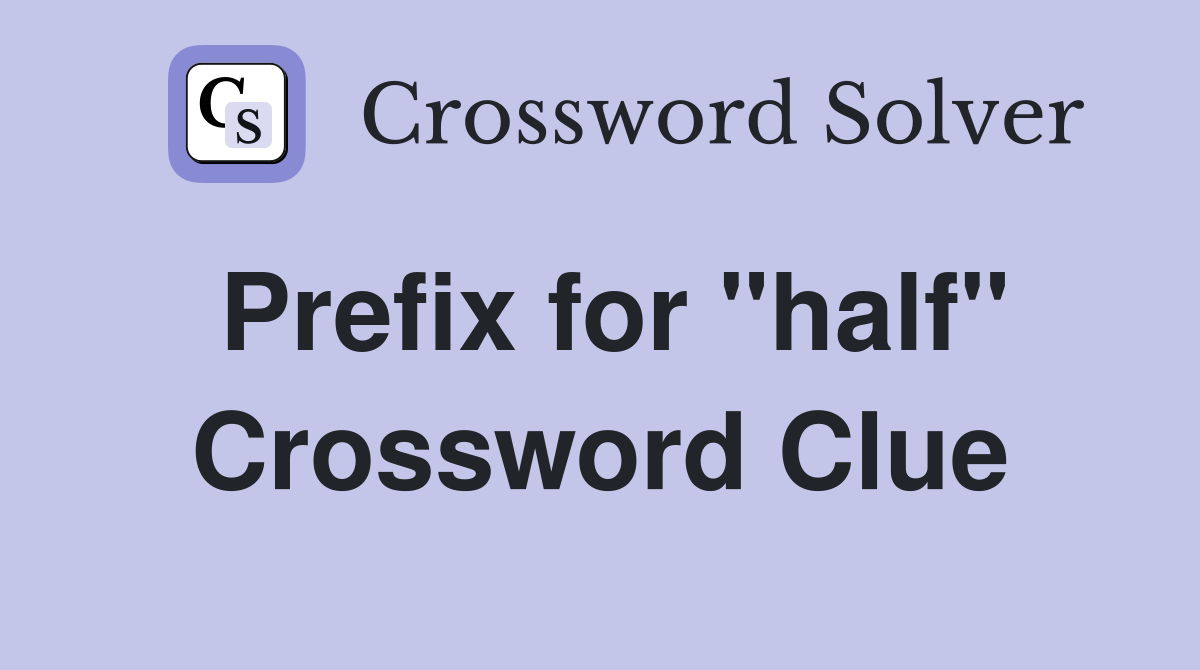 Prefix for "half" - Crossword Clue Answers - Crossword Solver